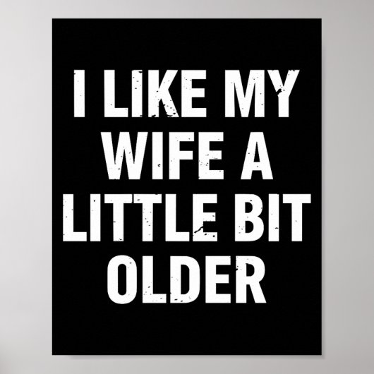 Poster I Like My Wife A Little Bit Older Funny Saying Wom (Devant)
