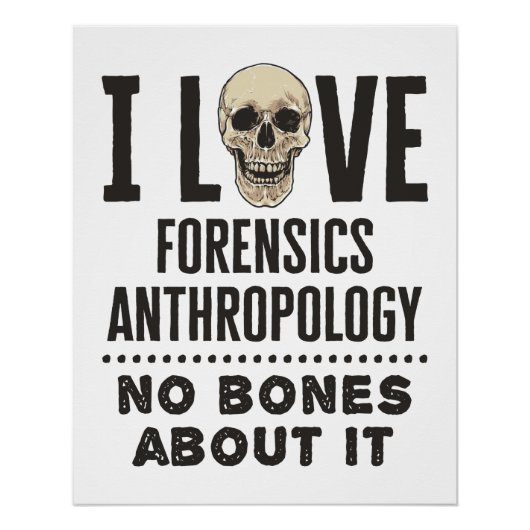 Poster I Love Forensics Anthropology No Bones About It (Devant)