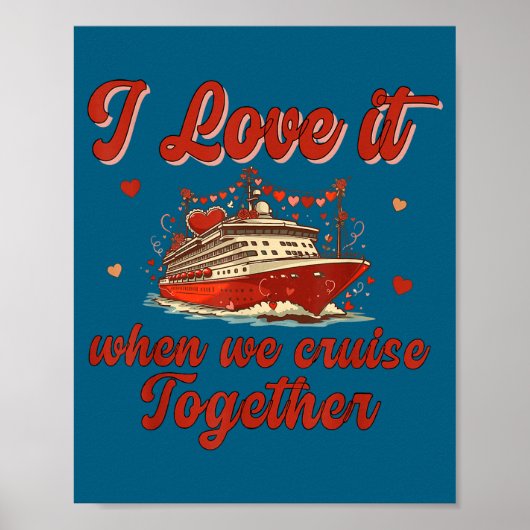 Poster I Love It When We Cruise Together Valentine's Day  (Devant)