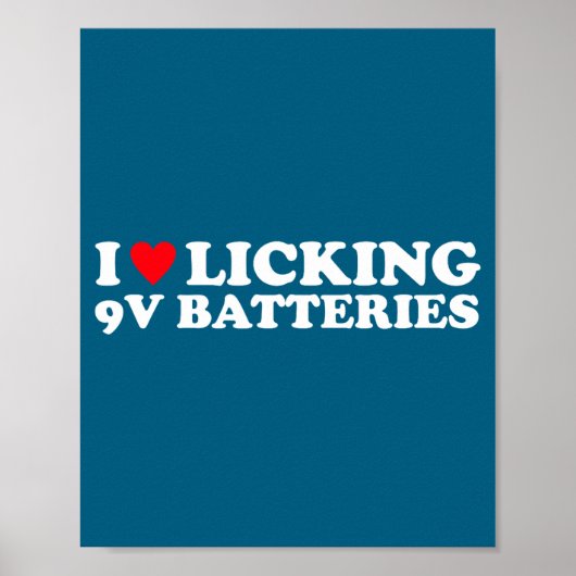 Poster I Love Licking 9v Batteries Funny Quote  (Devant)