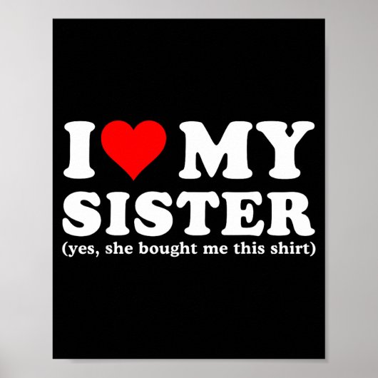 Poster I Love My Sister Yes She Bought Me This (Devant)