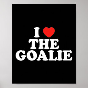 Poster I Love The Goalie Heart Football Hockey Sport Goal