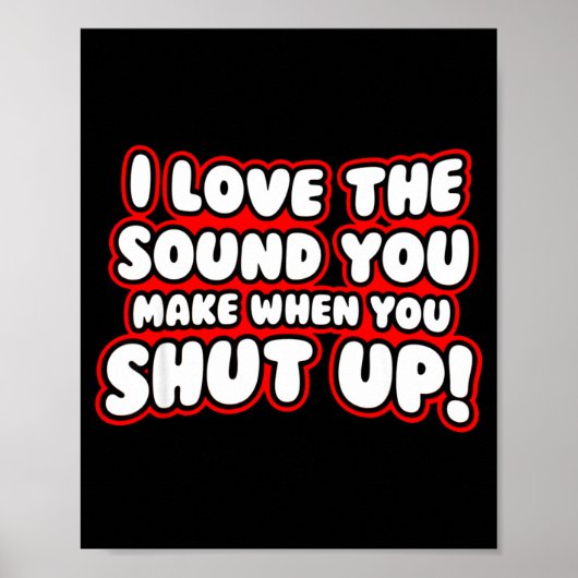 Poster I Love The Sound You Make When You Shut Up  (Devant)