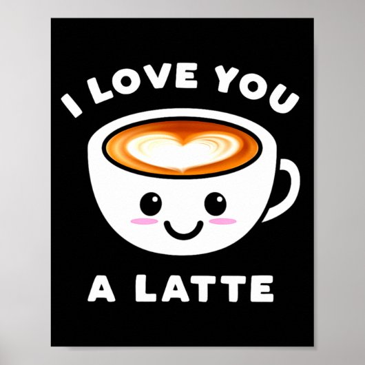 Poster I Love You A Latte Funny Cute Coffee Heart Valenti (Devant)