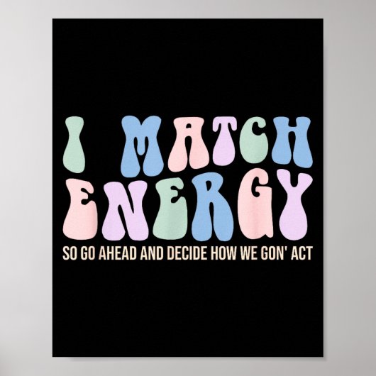 Poster I Match Energy So You Decide  (Devant)