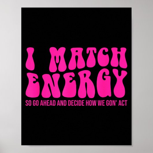 Poster I Match Energy So You Decide  (Devant)