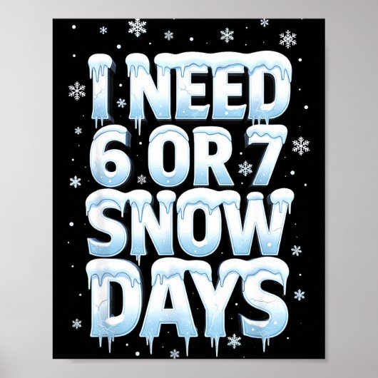 Poster I Need 6 7 Snow Days Funny 67 Teacher Winter Schoo (Devant)