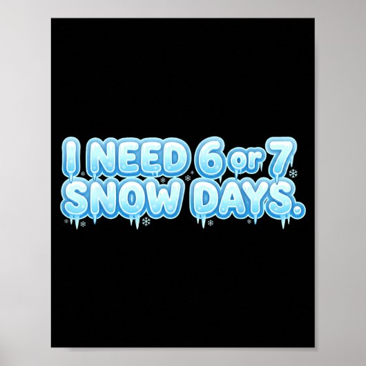 Poster I Need 6 7 Snow Days Funny Snowy Day School Teache (Devant)