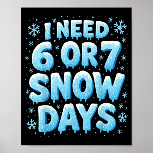 Poster I Need 6 7 Snow Days Funny Snowy Day Teacher And S (Devant)