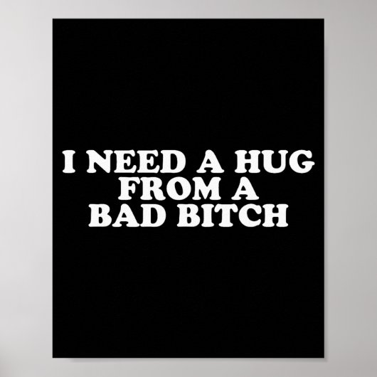 Poster I Need A Hug From A Bad B (Devant)