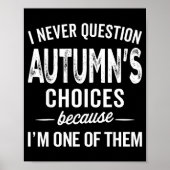 Poster I Never Question Autumn’s Choices - Autumn D Name (Devant)