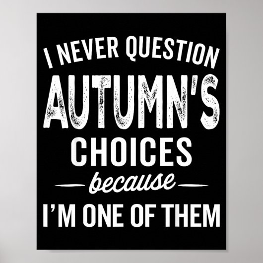 Poster I Never Question Autumn’s Choices - Autumn D Name (Devant)