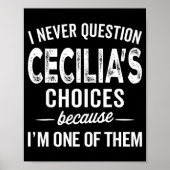 Poster I Never Question Cecilia’s Choices Cecilia D Name (Devant)