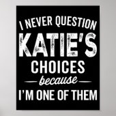 Poster I Never Question Katie’s Choices - Katie D Name (Devant)