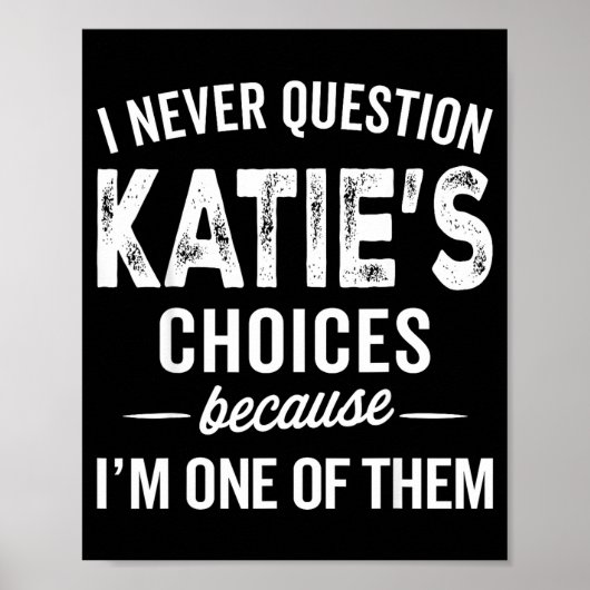 Poster I Never Question Katie’s Choices - Katie D Name (Devant)