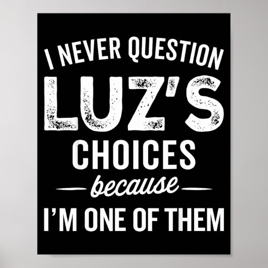 Poster I Never Question Luz’s Choices - Funny Luz D Name (Devant)
