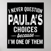 Poster I Never Question Paula’s Choices - Paula D Name (Devant)