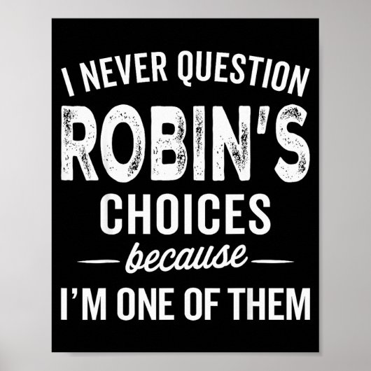 Poster I Never Question Robin’s Choices - Robin Personali (Devant)