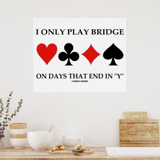 Poster I Only Play Bridge On Days That End (Cuisine)