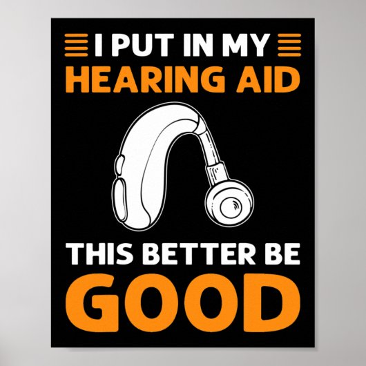 Poster I Put In My Hearing Aid. This Better Be Good. Deaf (Devant)