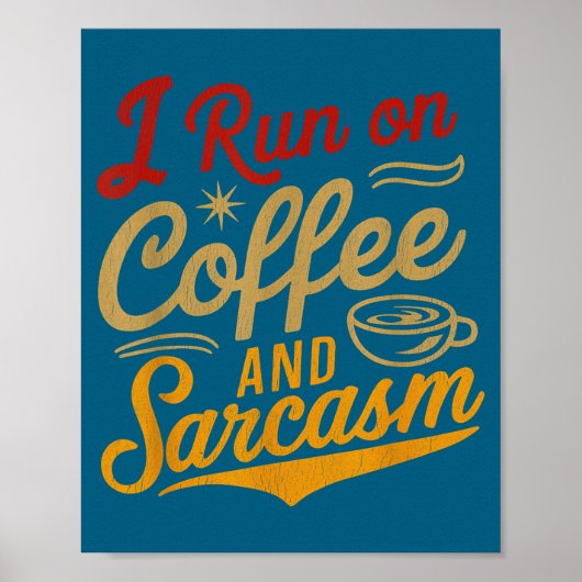 Poster I Run On Coffee And Sarcasm - Funny Quote Humor  (Devant)