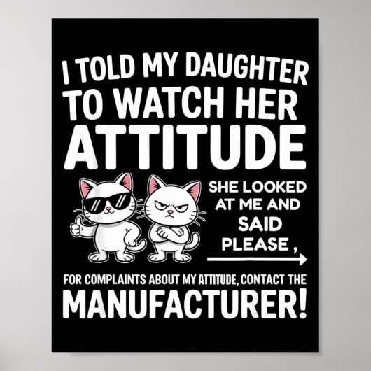 Poster I Told My Daughter To Watch Her Attitude Funny Cat (Devant)