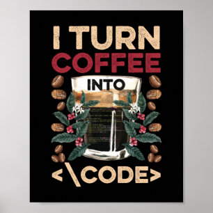Poster I TURN COFFEE INTO CODE Fun Web Developers Coding