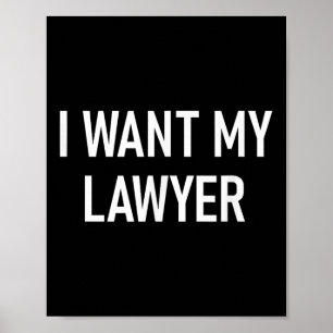 Poster I Want My Lawyer, Funny, Jokes, Sarcastic
