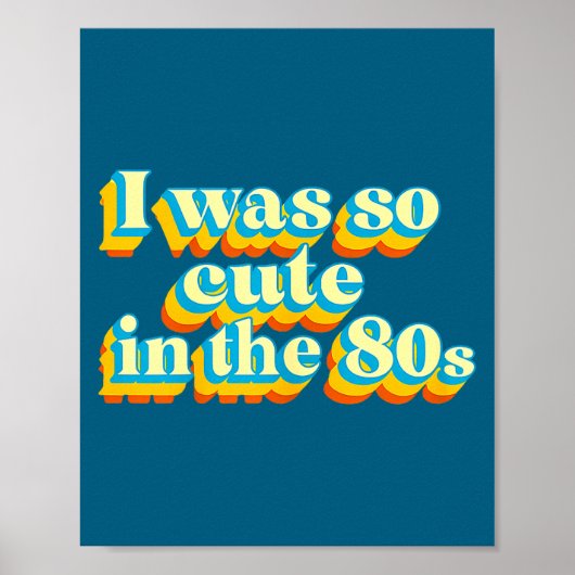 Poster I Was So Cute In The 80s Retro Cute Nostalgic Vibe (Devant)