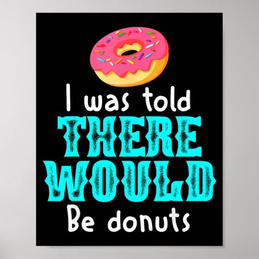 Poster I Was Told There Would Be Donuts Funny Office Joke (Devant)