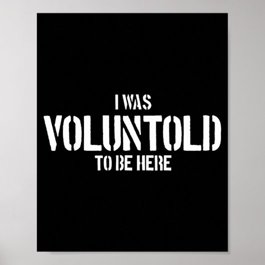 Poster I Was Voluntold To Be Here Funny Veteran Voluntold (Devant)