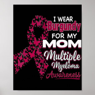 Poster I wear Burgundy for my Mom  Multiple Myeloma Aware