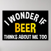 Poster I Wonder If Beer Thinks About Me Too (Devant)