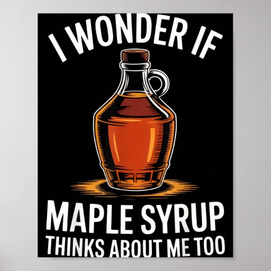 Poster I Wonder If Maple Syrup Thinks About Me Too Food L (Devant)