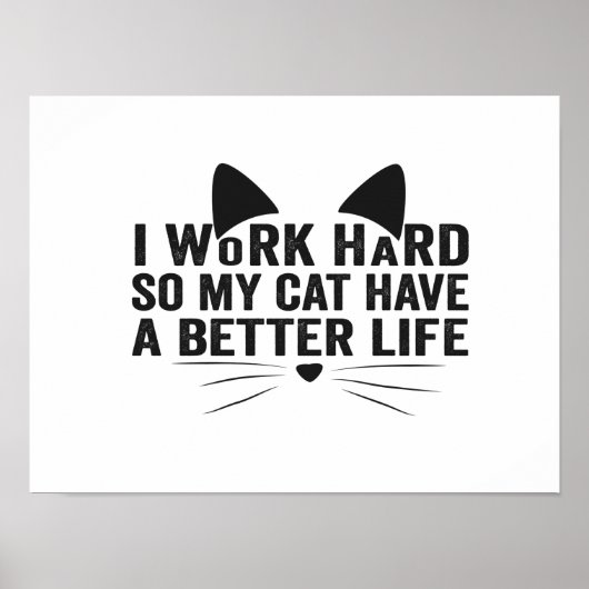 Poster I Work Hard So My Cat Can Have A Better Life (Devant)