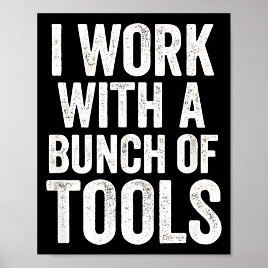 Poster I Work With A Bunch Of Tools - Funny Worker  (Devant)