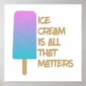 Poster Ice Cream is all that matters. (Devant)