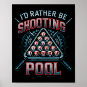Poster I'd Rather Be Shooting Ol 8 Ball Player Billiards  (Devant)