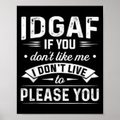Poster Idgaf If You Don't Like Me I Don't Live To Please (Devant)