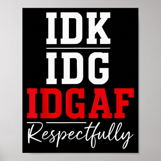 Poster Idk I Idgaf Respectfully Funny Saying (Devant)