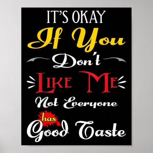 Poster If Dont Like Me Not Everyone Has Good Taste Funny (Devant)