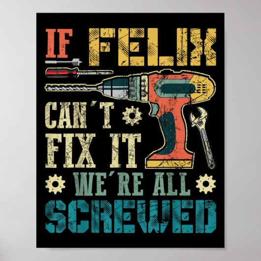 Poster If Felix Can't Fix It We're All Screwed Funny Fath (Devant)