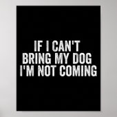 Poster If I Can't Bring My Dog I'm Not Coming - Funny Quo (Devant)