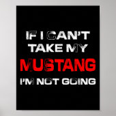 Poster If I Can't Take My Mustang I'm Not Going (Devant)