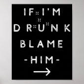 Poster If I'm Drunk Blame Him Funny Drinking Group Couple (Devant)