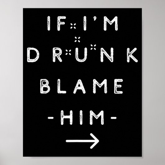 Poster If I'm Drunk Blame Him Funny Drinking Group Couple (Devant)