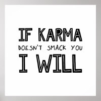 If Karma Doesn't Smack You I Will