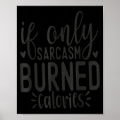 Poster If Only Sarcasm Burned Calories Funny Sarcastic Qu (Devant)