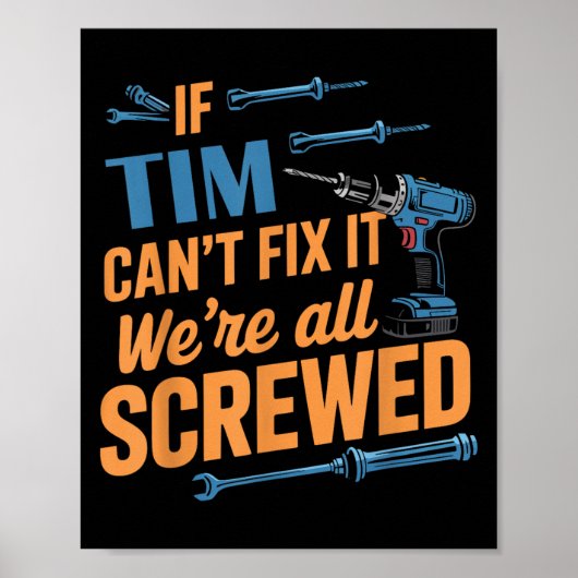 Poster If Tim Can't Fix It We're All Screwed Name Tim (Devant)