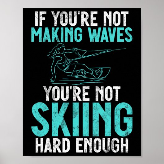 Poster If You Are Not Making Waves Your Not Skiing Hard W (Devant)